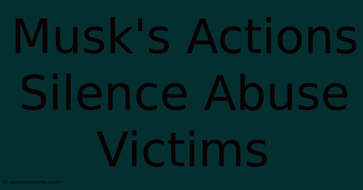 Musk's Actions Silence Abuse Victims