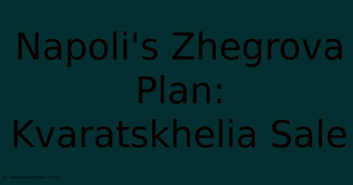 Napoli's Zhegrova Plan: Kvaratskhelia Sale