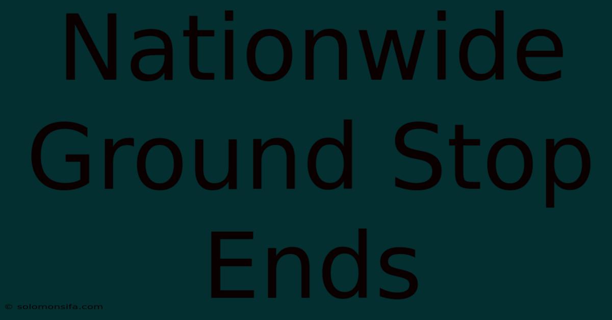 Nationwide Ground Stop Ends