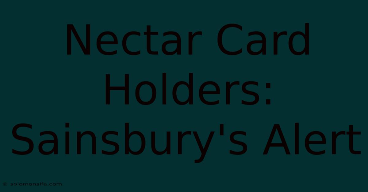 Nectar Card Holders: Sainsbury's Alert