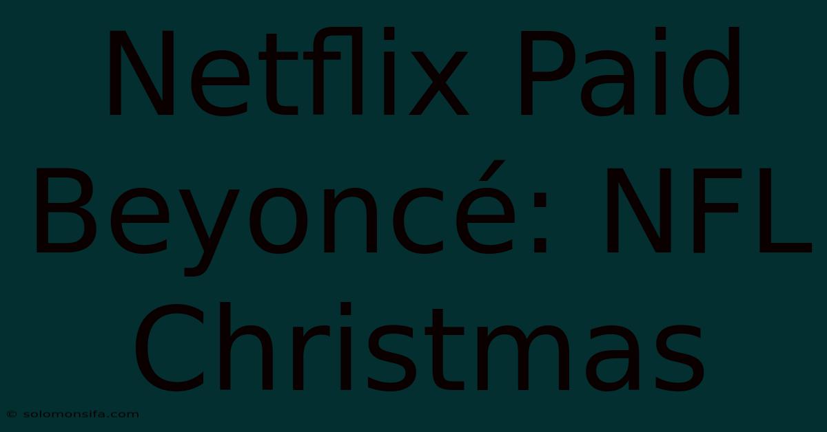 Netflix Paid Beyoncé: NFL Christmas