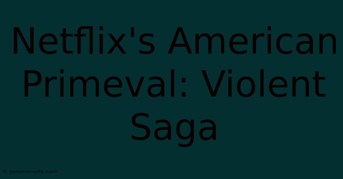 Netflix's American Primeval: Violent Saga