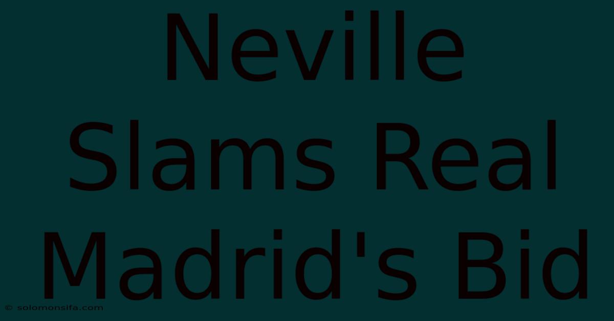 Neville Slams Real Madrid's Bid