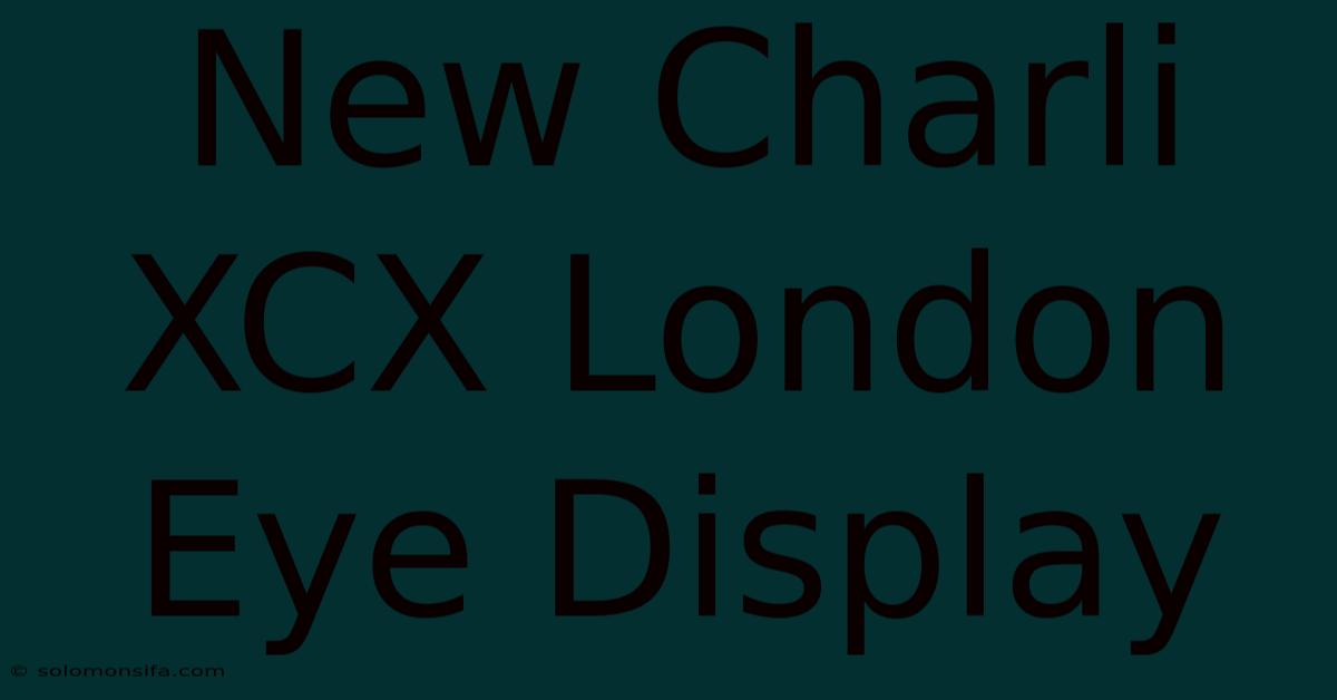 New Charli XCX London Eye Display