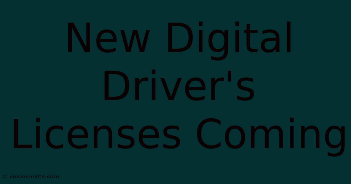 New Digital Driver's Licenses Coming