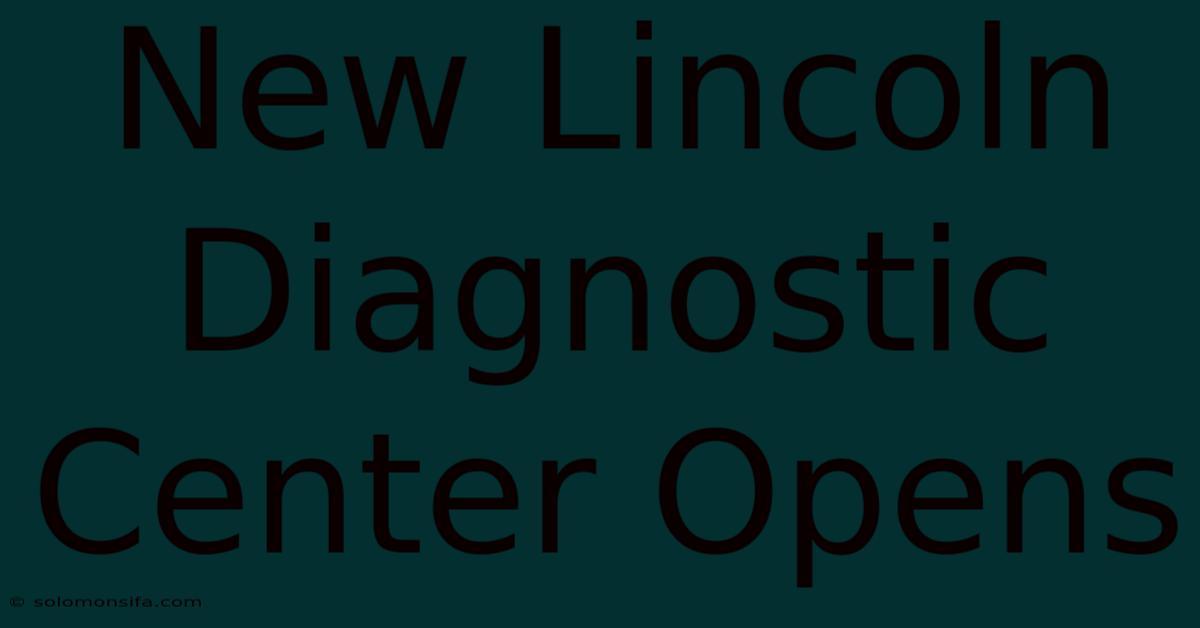 New Lincoln Diagnostic Center Opens