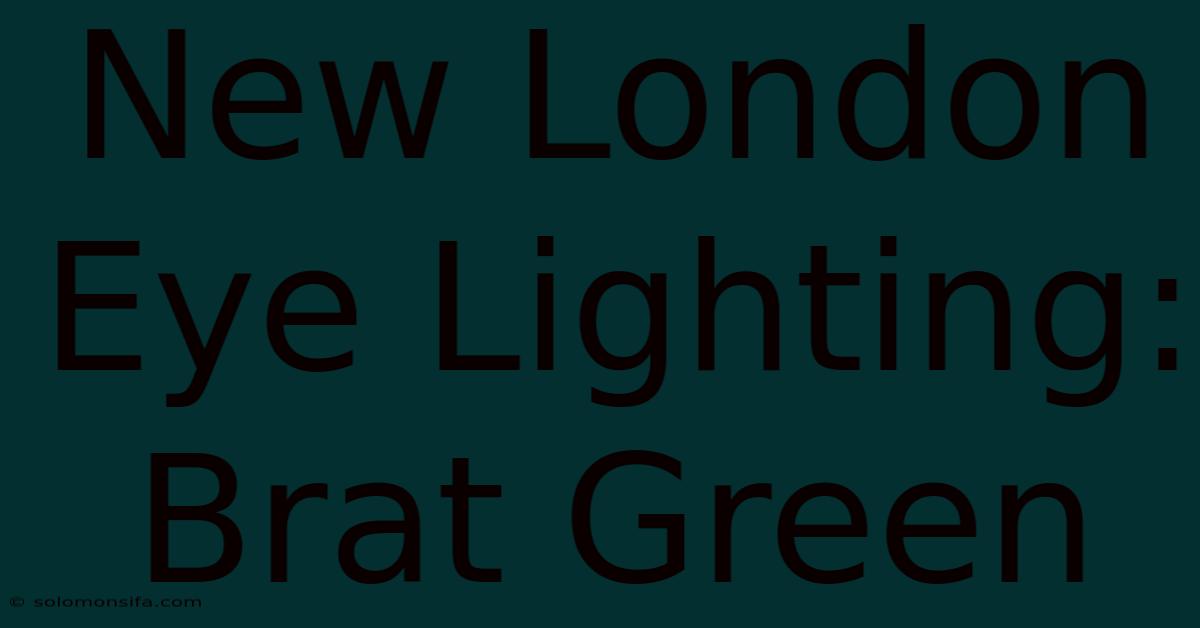 New London Eye Lighting: Brat Green