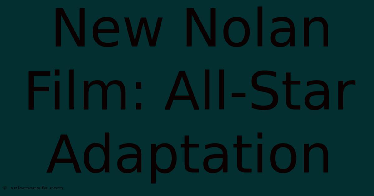 New Nolan Film: All-Star Adaptation