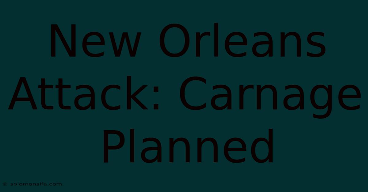 New Orleans Attack: Carnage Planned