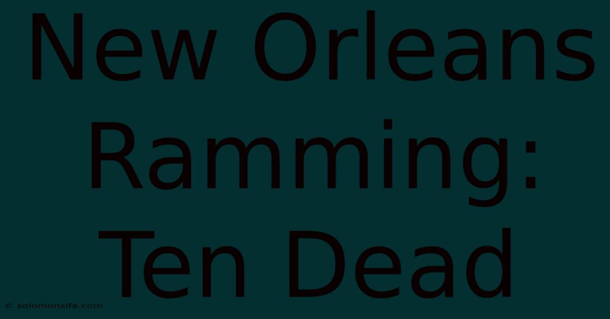 New Orleans Ramming: Ten Dead