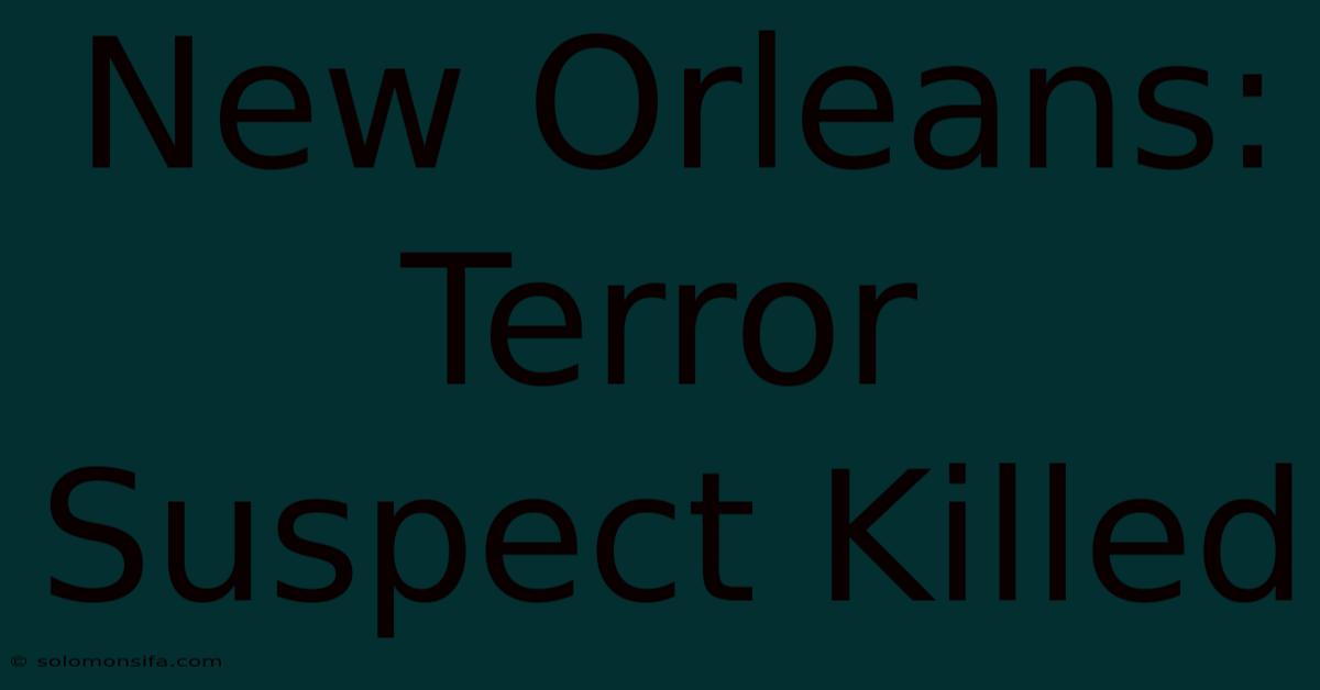 New Orleans: Terror Suspect Killed