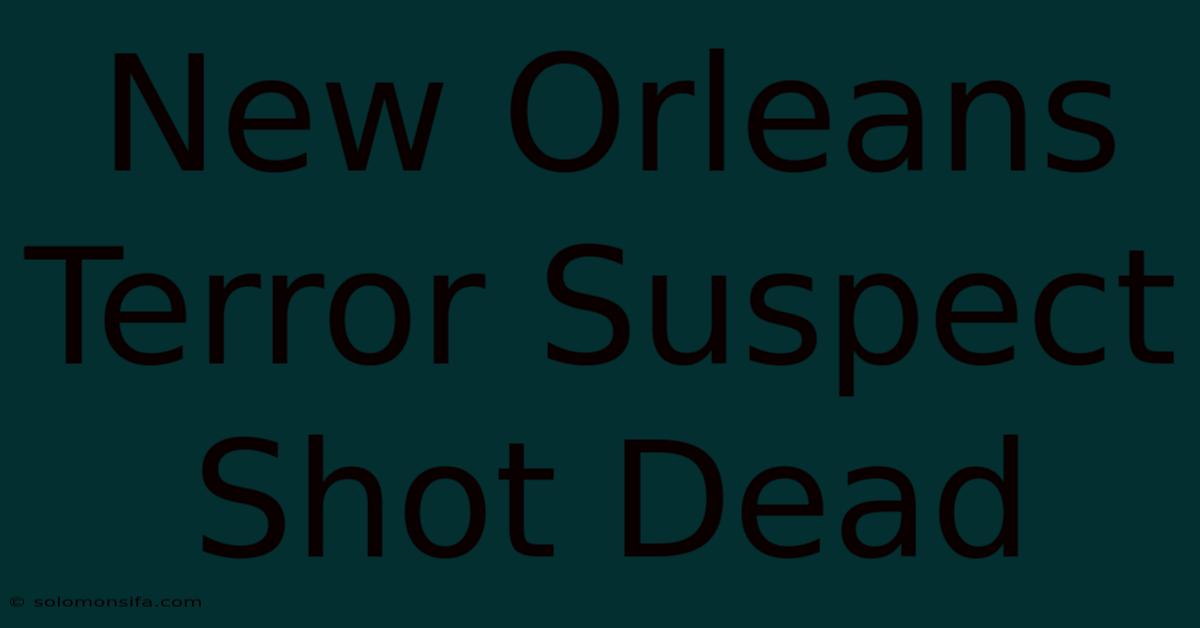 New Orleans Terror Suspect Shot Dead