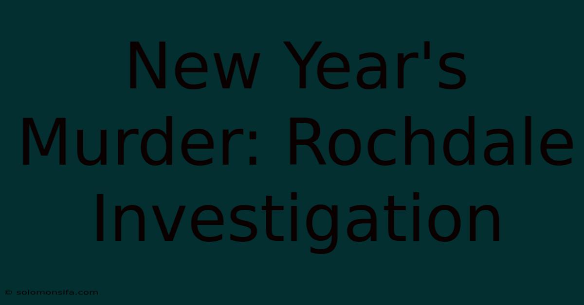 New Year's Murder: Rochdale Investigation