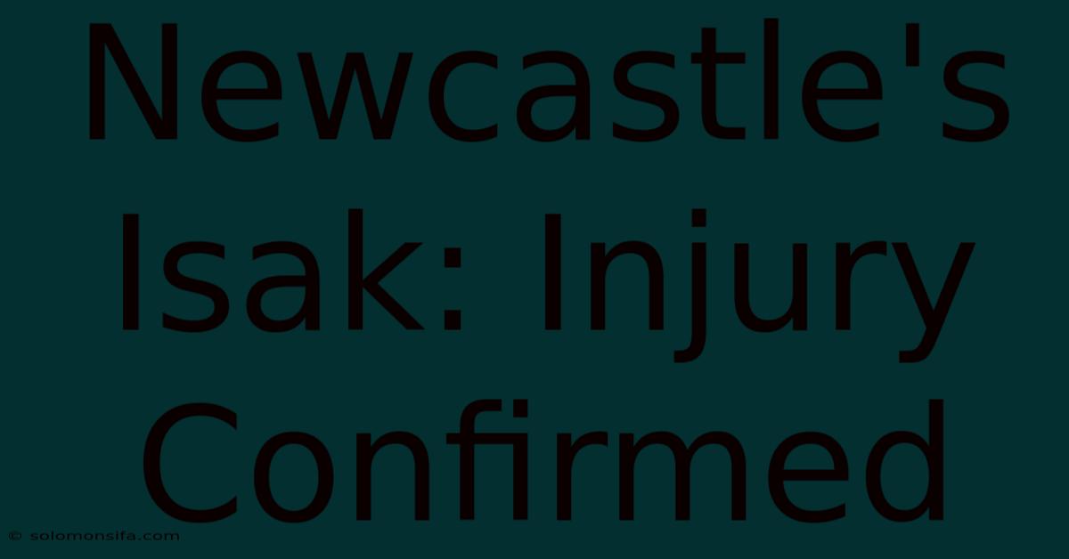 Newcastle's Isak: Injury Confirmed