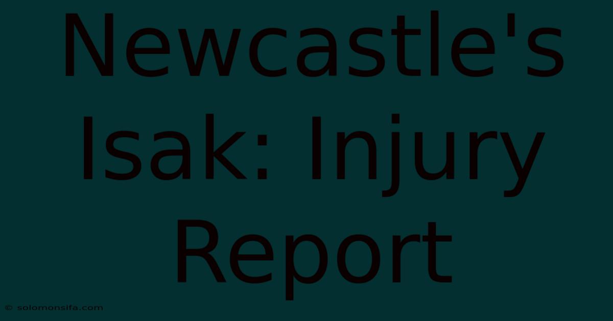 Newcastle's Isak: Injury Report