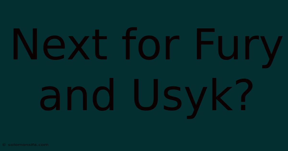 Next For Fury And Usyk?