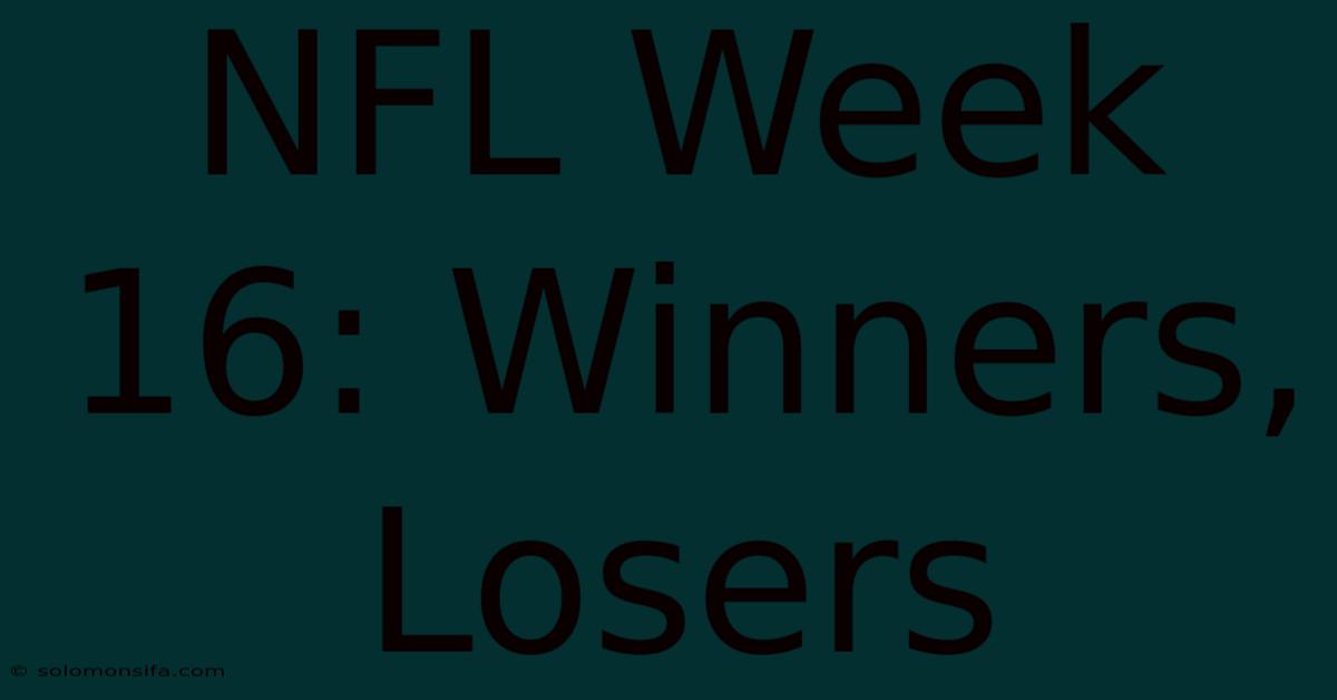 NFL Week 16: Winners, Losers