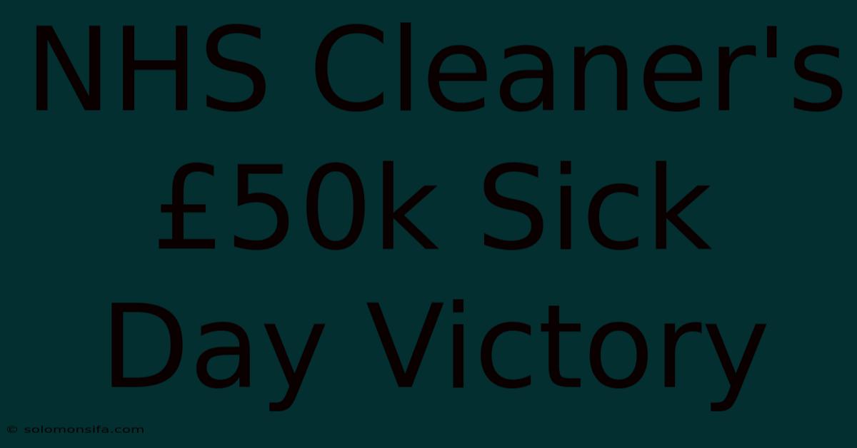 NHS Cleaner's £50k Sick Day Victory