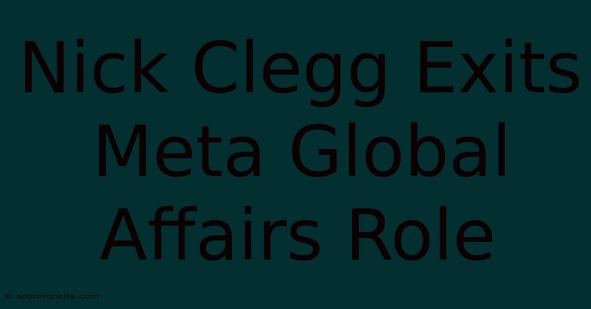 Nick Clegg Exits Meta Global Affairs Role