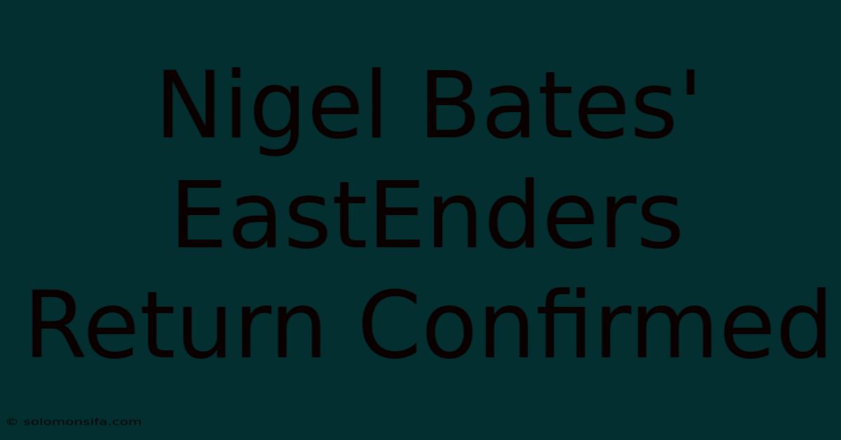 Nigel Bates' EastEnders Return Confirmed