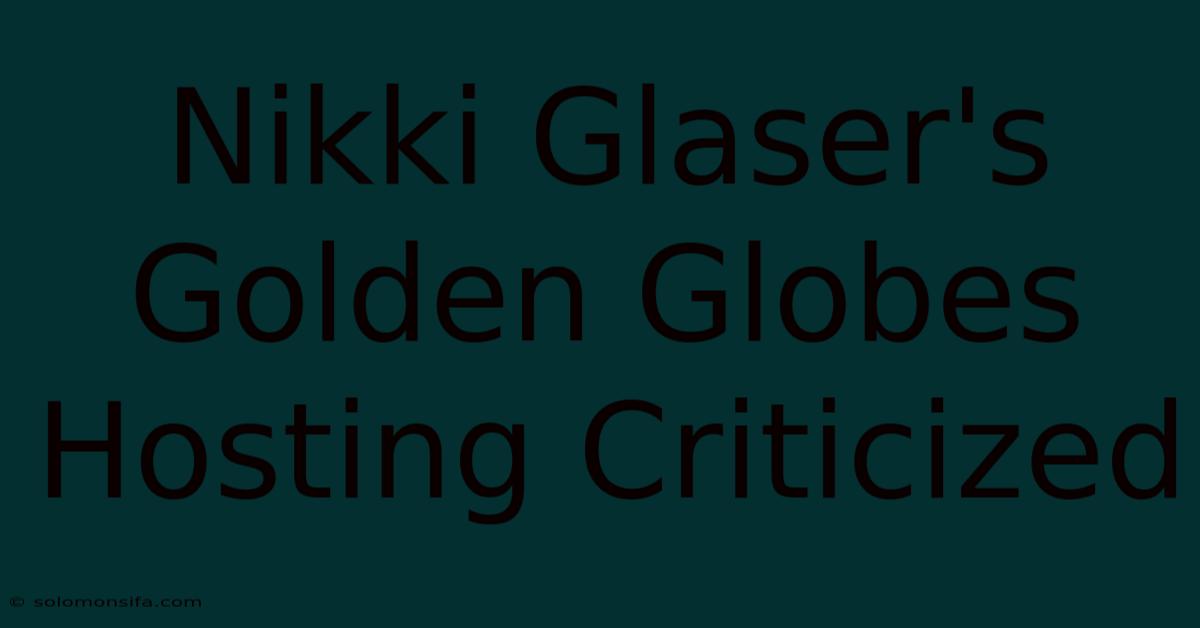 Nikki Glaser's Golden Globes Hosting Criticized