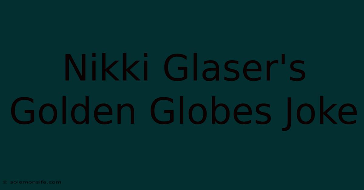 Nikki Glaser's Golden Globes Joke