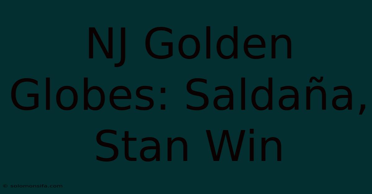 NJ Golden Globes: Saldaña, Stan Win