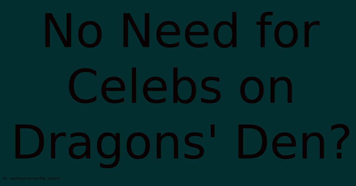 No Need For Celebs On Dragons' Den?