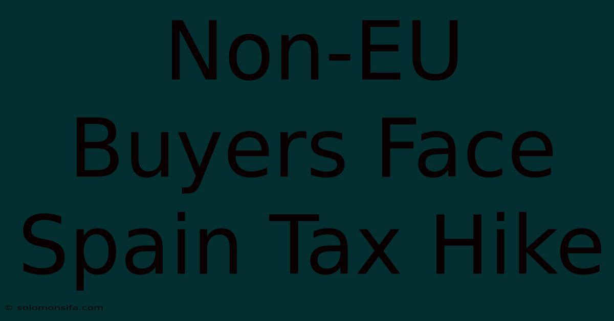 Non-EU Buyers Face Spain Tax Hike