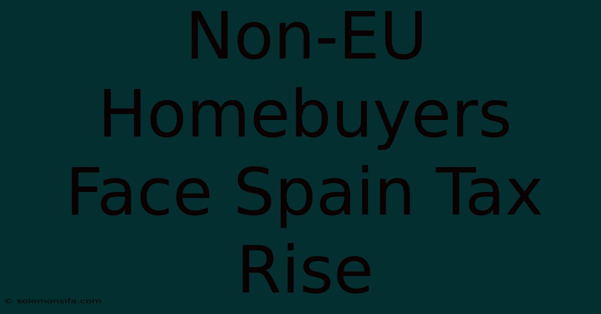 Non-EU Homebuyers Face Spain Tax Rise