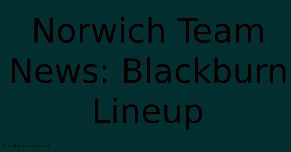 Norwich Team News: Blackburn Lineup