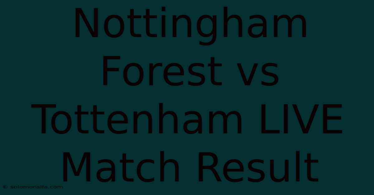 Nottingham Forest Vs Tottenham LIVE Match Result