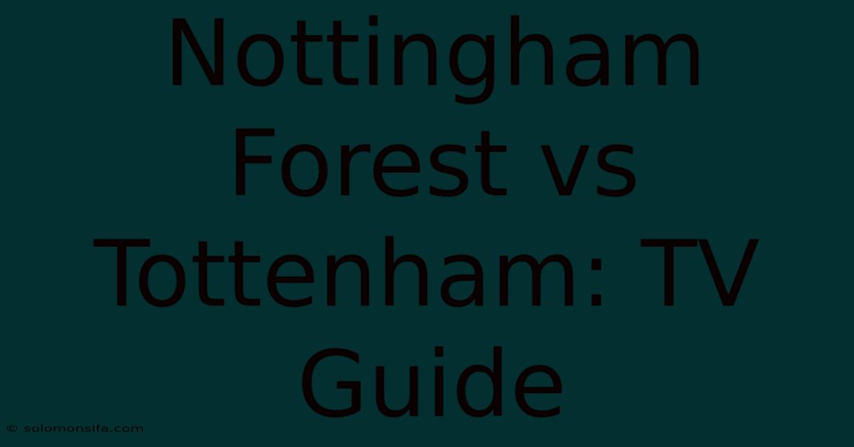 Nottingham Forest Vs Tottenham: TV Guide