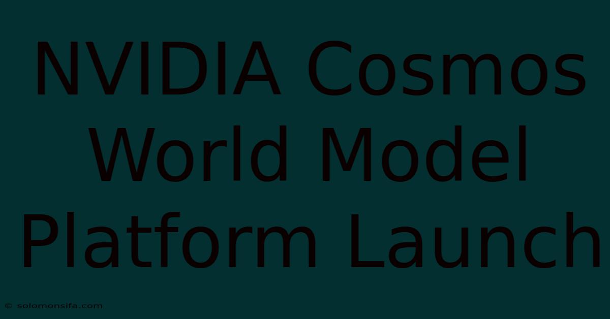 NVIDIA Cosmos World Model Platform Launch