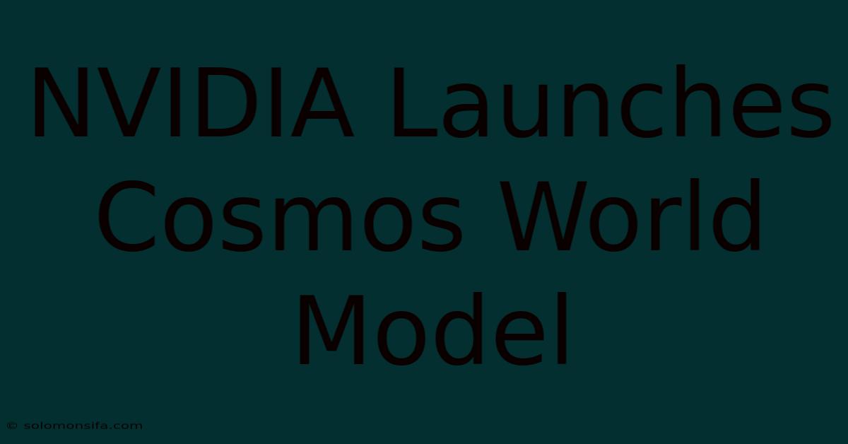 NVIDIA Launches Cosmos World Model