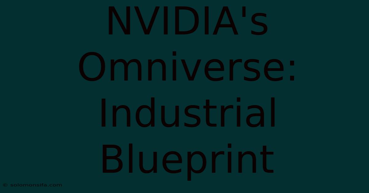 NVIDIA's Omniverse: Industrial Blueprint