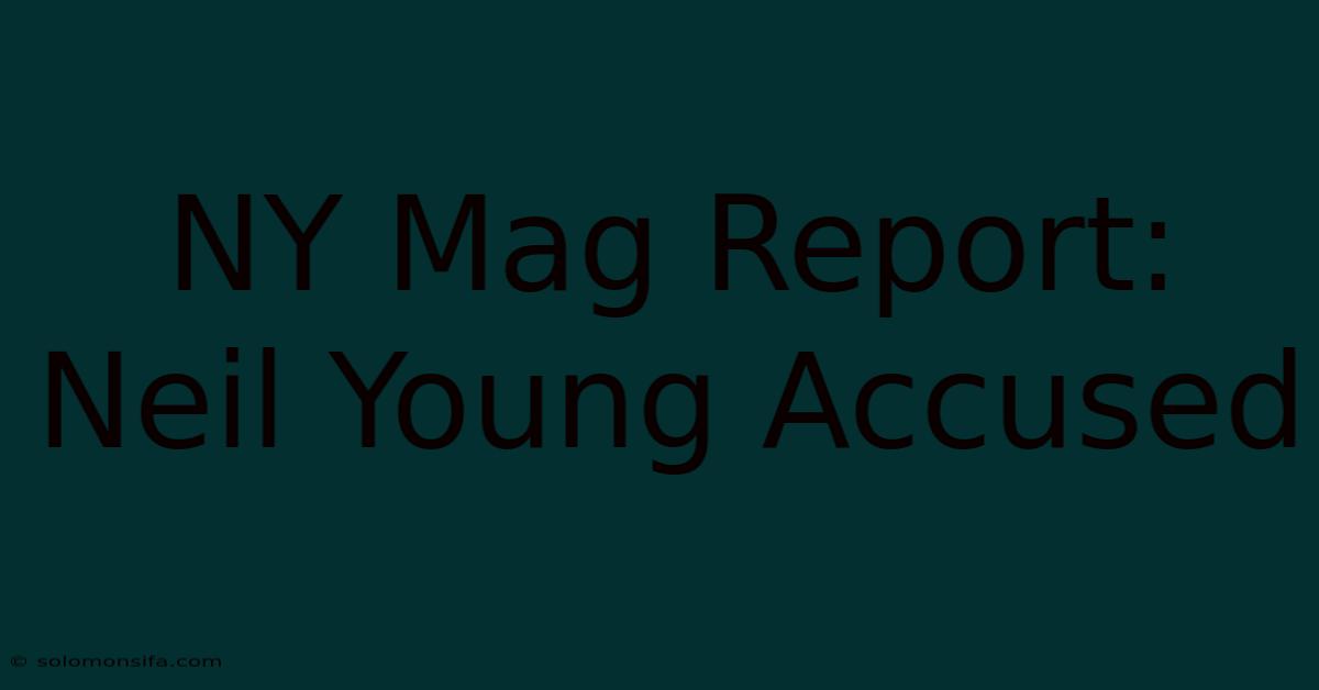 NY Mag Report: Neil Young Accused