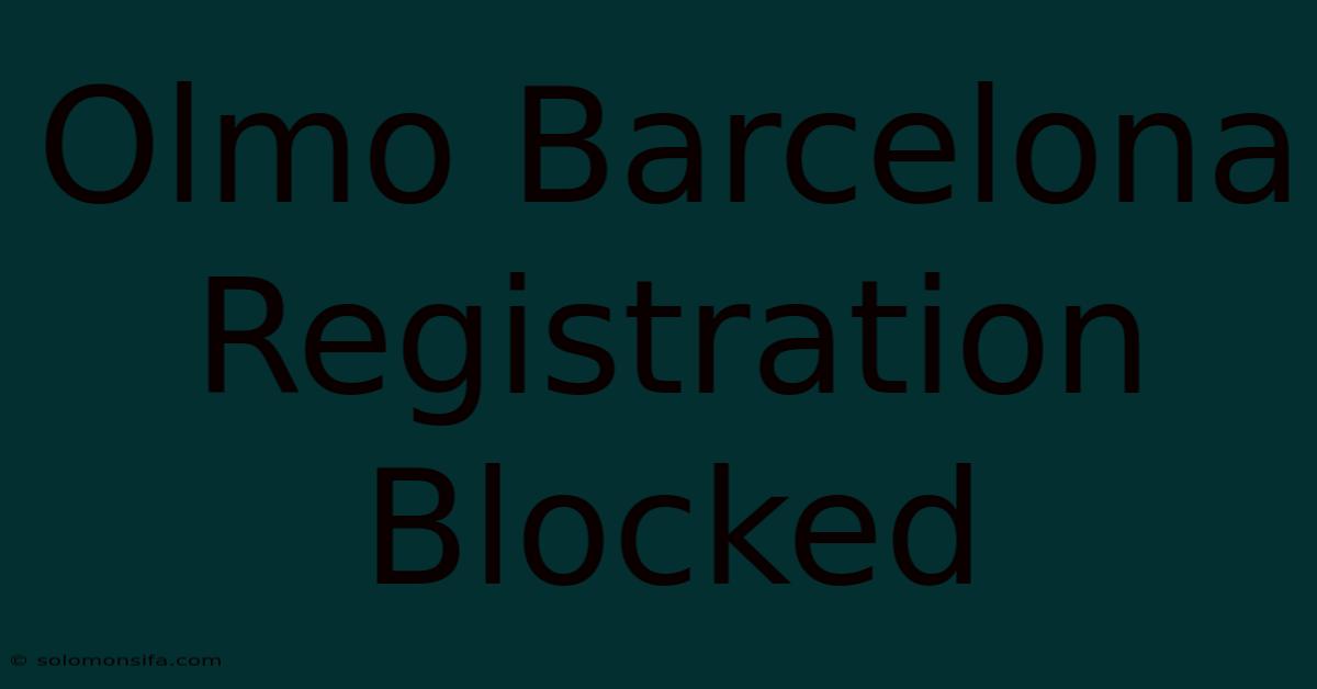 Olmo Barcelona Registration Blocked