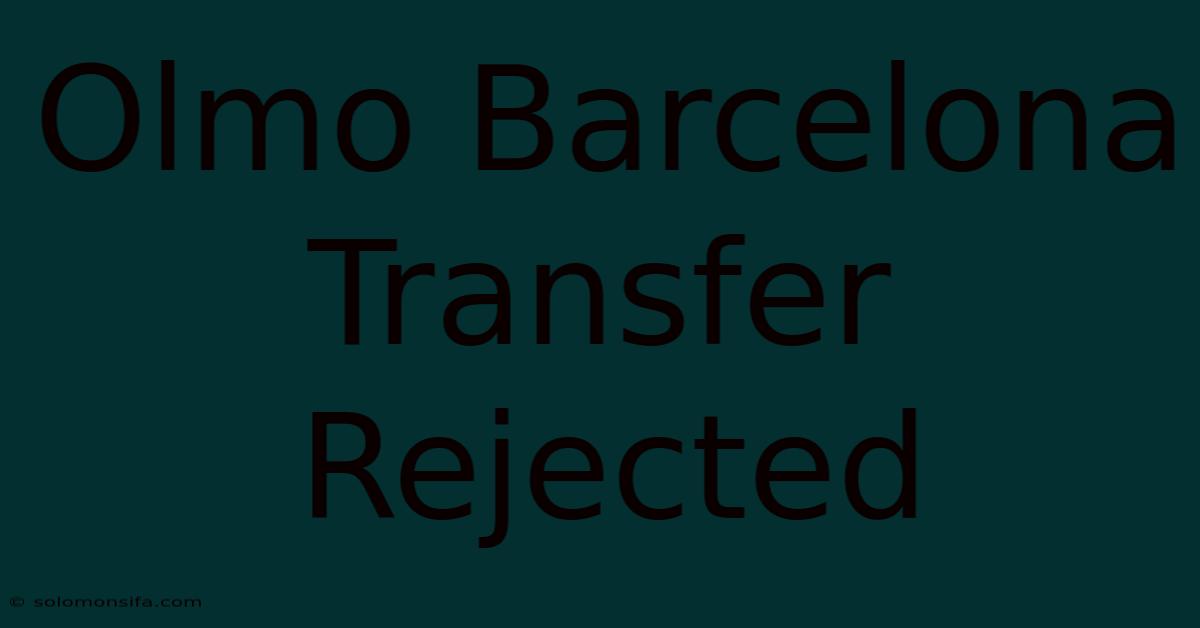 Olmo Barcelona Transfer Rejected