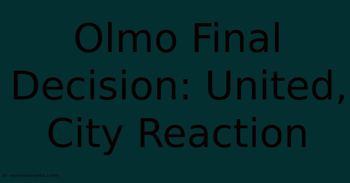 Olmo Final Decision: United, City Reaction