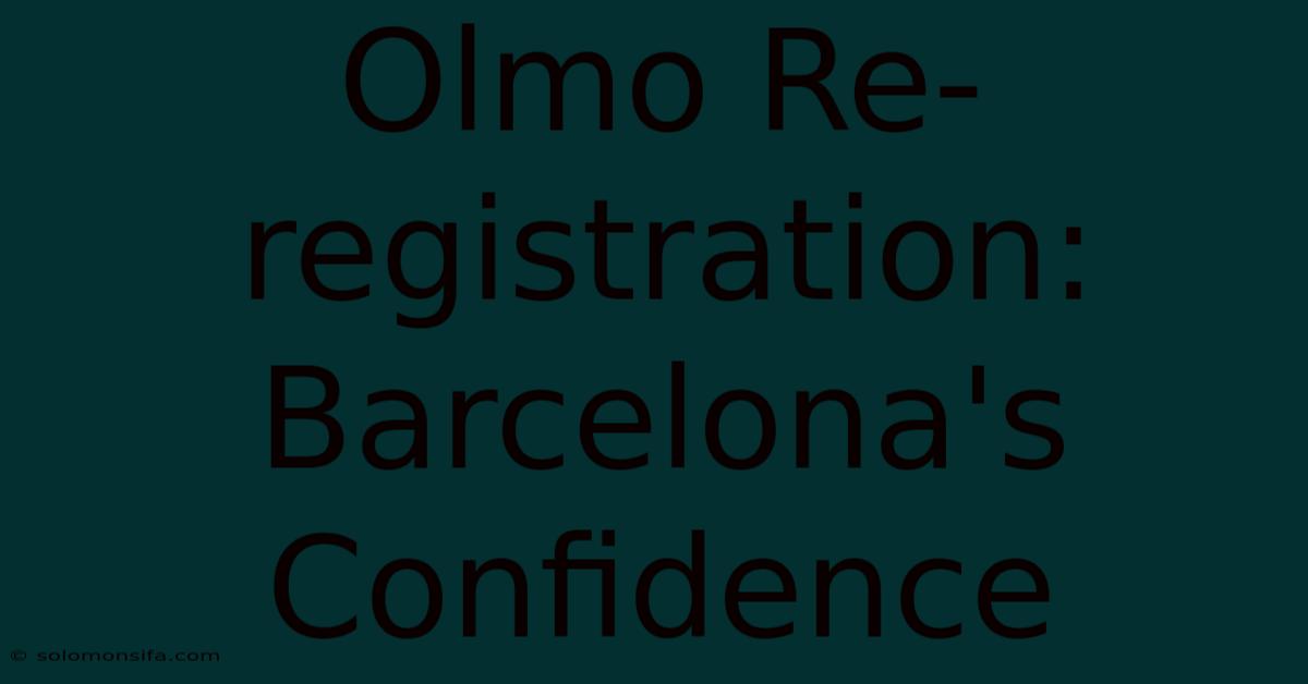 Olmo Re-registration: Barcelona's Confidence