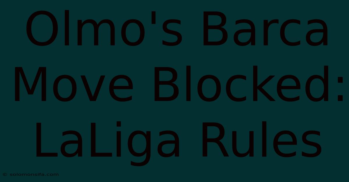 Olmo's Barca Move Blocked: LaLiga Rules