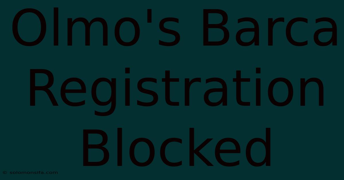 Olmo's Barca Registration Blocked