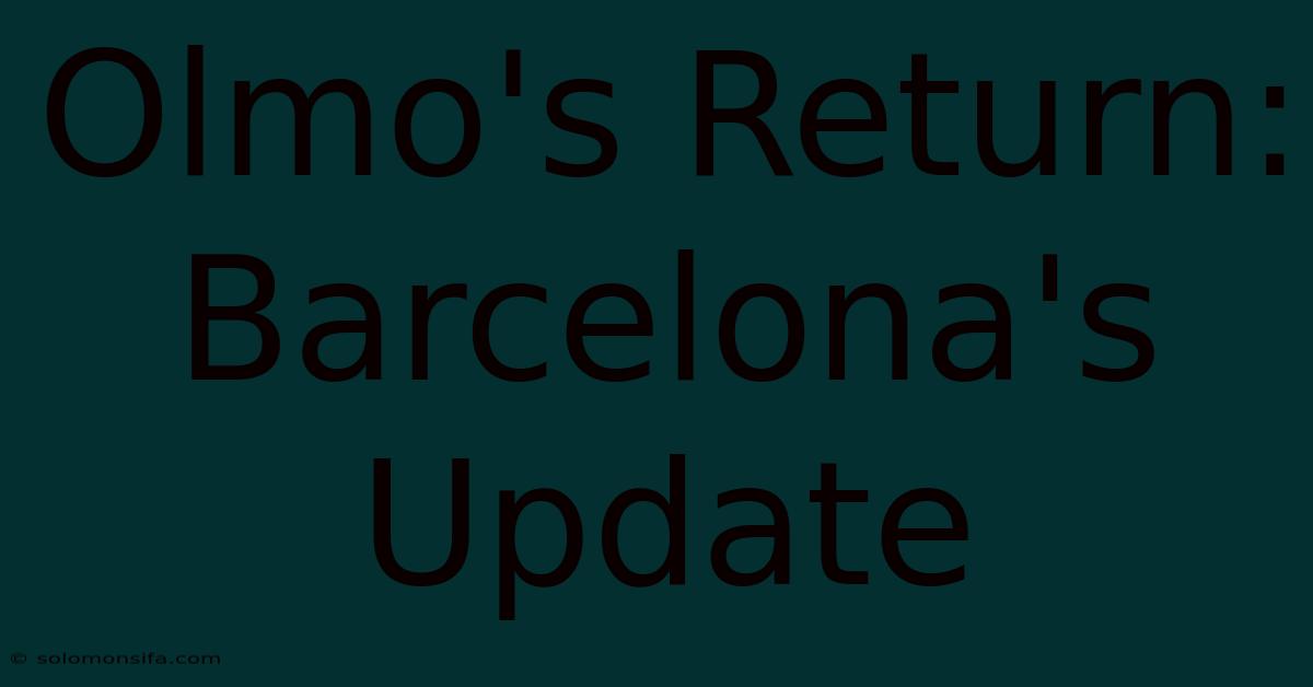 Olmo's Return: Barcelona's Update