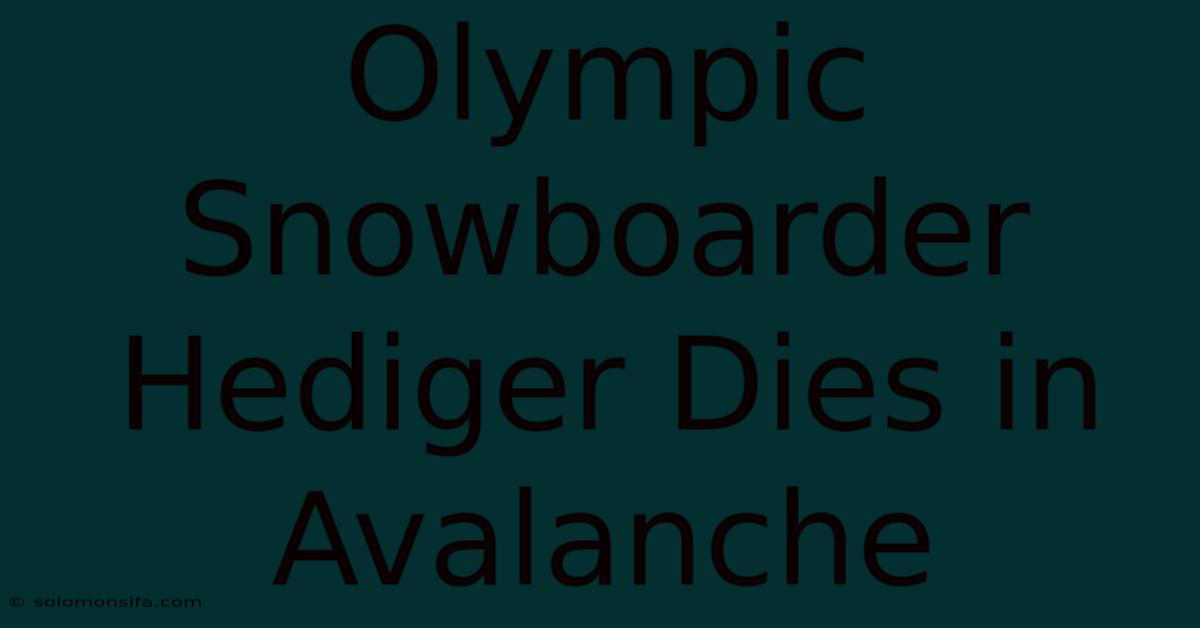 Olympic Snowboarder Hediger Dies In Avalanche