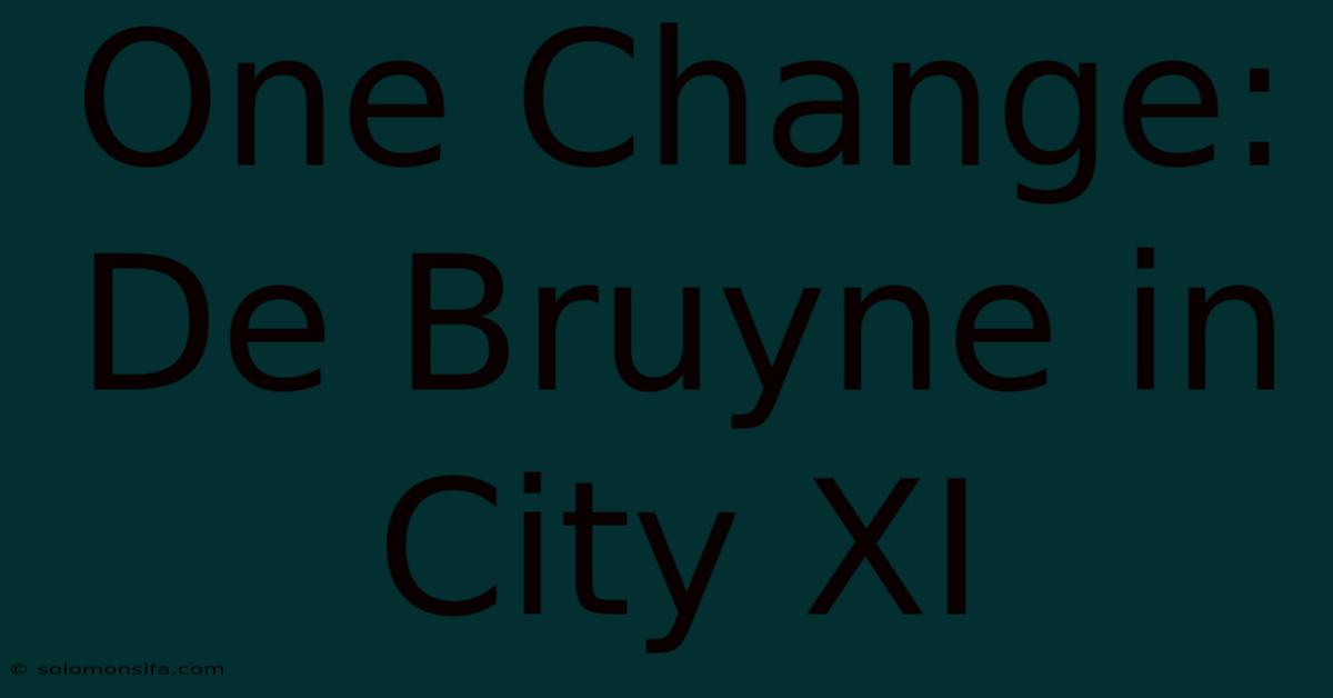 One Change: De Bruyne In City XI