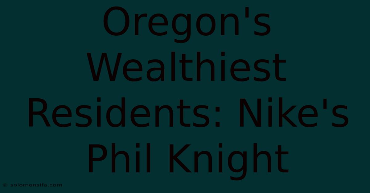 Oregon's Wealthiest Residents: Nike's Phil Knight