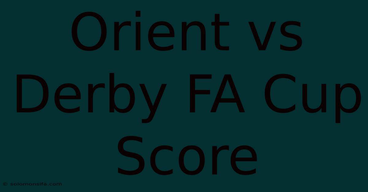 Orient Vs Derby FA Cup Score