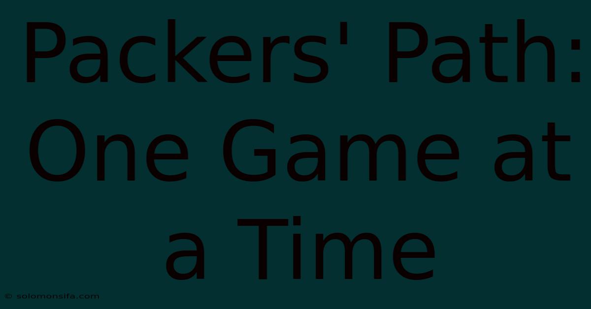 Packers' Path: One Game At A Time