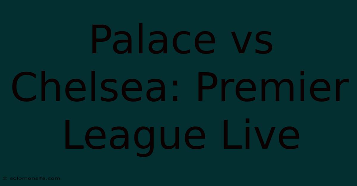 Palace Vs Chelsea: Premier League Live